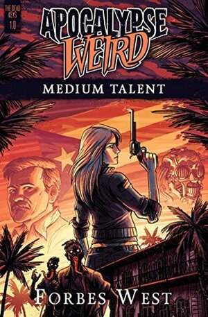Apocalypse Weird: Medium Talent (The Dead Keys Book 1) by Michael Corley, Forbes West