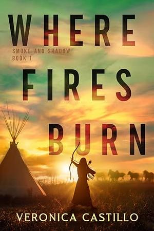 Where Fires Burn by Veronica Castillo