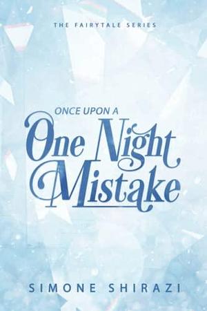 Once Upon A One Night Mistake by Simone Shirazi, Simone Shirazi