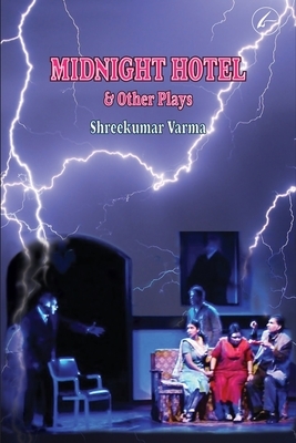 Midnight Hotel & Other Plays: Three Plays by Shreekumar Varma by Shreekumar Varma