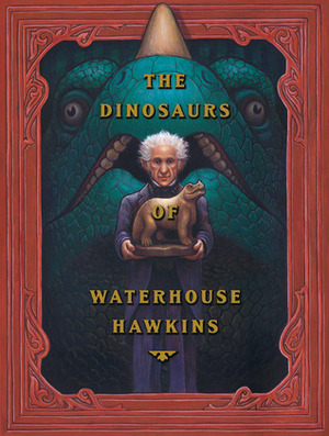 The Dinosaurs of Waterhouse Hawkins by Brian Selznick, Barbara Kerley