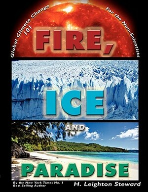 Fire, Ice, and Paradise by H. Leighton Steward