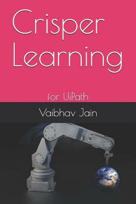 Crisper Learning: For Uipath by Vaibhav Jain