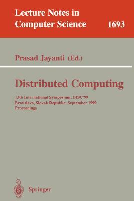 Distributed Computing: 13th International Symposium, Disc'99, Bratislava, Slovak Republic, September 27-29, 1999, Proceedings by 