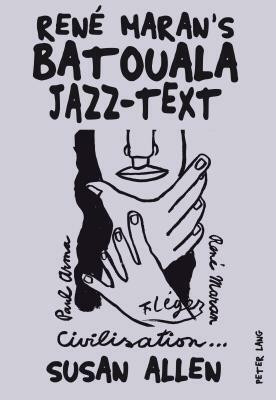 René Maran's Batouala; Jazz-Text by Susan Allen