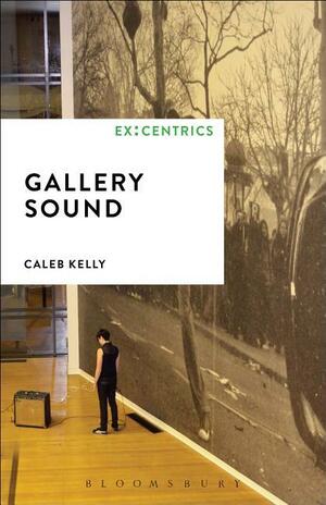 Gallery Sound by Caleb Kelly, Paul Hegarty, Greg Hainge
