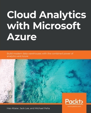 Cloud Analytics with Microsoft Azure by Michael Pena, Jack Lee, Has Altaiar