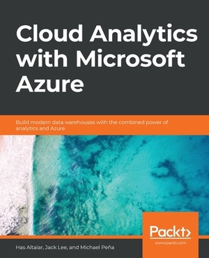 Cloud Analytics with Microsoft Azure by Jack Lee, Has Altaiar, Michael Pena