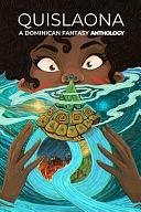 Quislaona: A Dominican Fantasy Anthology Comprised of Short Stories &amp; Comics by Keller James O'Leary, Zaivy Luke-Alemán, Rebecca Walker