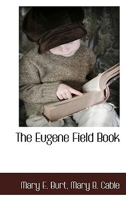 The Eugene Field Book by Mary B. Cable, Mary E. Burt