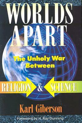 Worlds Apart: The Unholy War Between Religion and Science by Karl Giberson