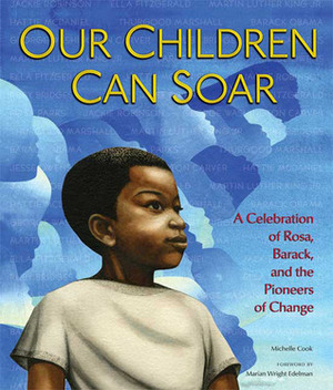 Our Children Can Soar: A Celebration of Rosa, Barack, and the Pioneers of Change by Michelle Cook