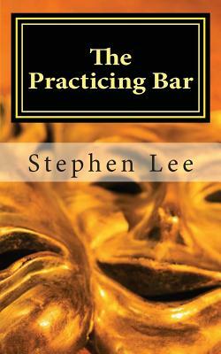 The Practicing Bar by Stephen Lee