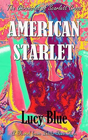 American Starlet: The Scarlett Cross Chronicles, Book 1 by Lucy Blue