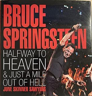 Bruce Springsteen: Halfway to Heaven &amp; Just a Mile Out of Hell by June Skinner Sawyers