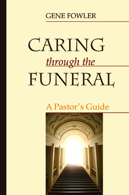 Caring through the Funeral by Gene Fowler