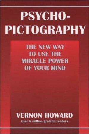 Psycho-Pictography: The New Way to Use the Miracle Power of Your Mind by Vernon Howard