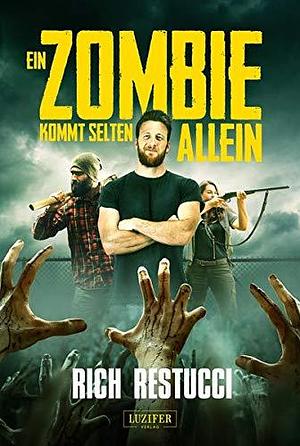 EIN ZOMBIE KOMMT SELTEN ALLEIN: Roman by Rich Restucci, Rich Restucci