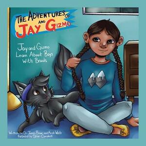 The Adventures of Jay and Gizmo: Jay and Gizmo Learn about Boys with Braids by James S. Brown, Kristi White