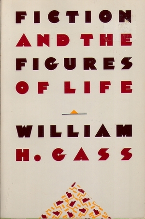 Fiction and the Figures of Life by William H. Gass