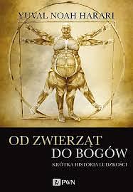 Od zwierząt do bogów. Krótka historia ludzkości. by Yuval Noah Harari