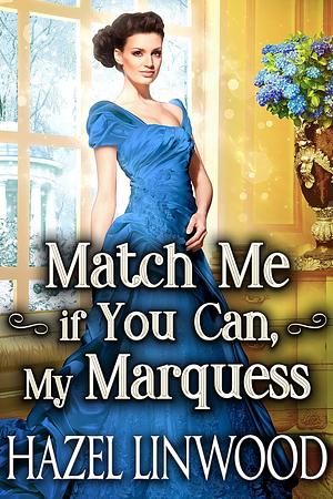 Match Me if You Can, My Marquess by Hazel Linwood