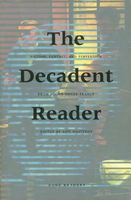 The Decadent Reader: Fiction, Fantasy, and Perversion from Fin-de-Siècle France by Barbara Spackman, Joséphin Péladan, Peter Brooks, Jennifer Birkett, Jean Lorrain, Octave Mirbeau, Richard Sieburth, Charles Bernheimer, Joris-Karl Huysmans, Villiers de L'Isle-Adam, Jean Moréas, Catulle Mendès, Rémy de Gourmont, Janet Beizer, Rachilde, Phillipe Lejeune, Françoise Meltzer, Barbey D'Aurevilly, Asti Hustvedt, Guy de Maupassant, Emily Apter