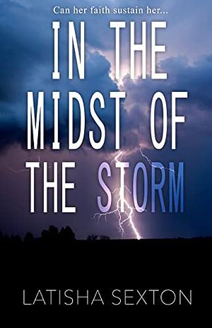 In the Midst of the Storm by Latisha Sexton