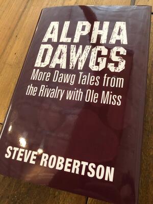 Alpha Dawgs: More Dawg Tales from the Rivalry with Ole Miss by Steve Robertson