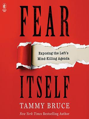 Fear Itself: Exposing the Left's Mind-Killing Agenda by Tammy Bruce