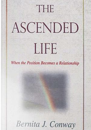 The Ascended Life by Bernita J. Conway