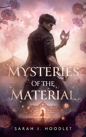 Mysteries of the Material  by Sarah J Hoodlet