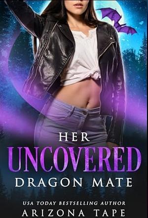 Her Uncovered Dragon Mate  by Arizona Tape