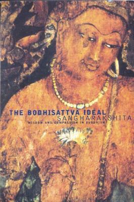 Bodhisattva Ideal: Wisdom and Compassion in Buddhism by Sangharakshita