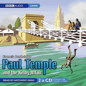 Paul Temple and the Kelby Affair by Francis Durbridge, Anthony Head