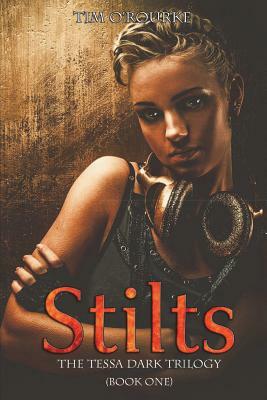 Stilts (Tessa Dark Trilogy) Book One by Tim O'Rourke