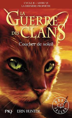 La guerre des clans : La dernière prophétie (Cycle II), Tome 6 : Coucher de soleil by Erin Hunter