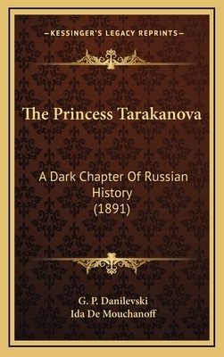 The Princess Tarakanova: A Dark Chapter Of Russian History (1891) by G. P. Danilevski