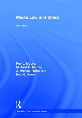 Media Law and Ethics by Michael Murray, Michael Farrell, Roy Moore