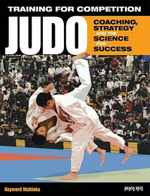 Training for Competition: Judo: Coaching, Strategy and the Science for Success by Hayward Nishioka