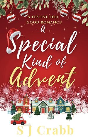 A Special Kind of Advent: A Festive, Feel Good, Christmas Romance by S.J. Crabb