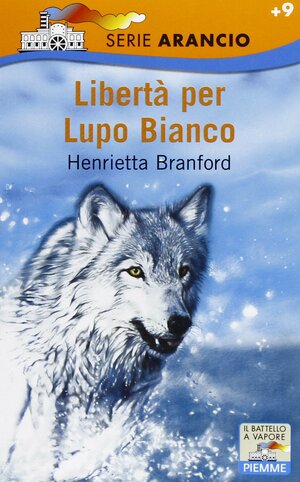 Libertà per Lupo Bianco by Henrietta Branford