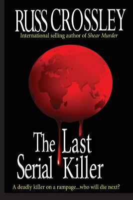 The Last Serial Killer by R. G. Crossley