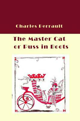 The Master Cat or Puss in Boots (Illustrated) by Charles Perrault