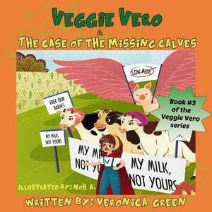 Veggie Vero & The Case Of The Missing Calves: Book #3 of the Veggie Vero series by Veronica Green