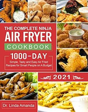 The Complete Ninja Air Fryer Cookbook 2021: 1000-Day Simple, Tasty and Easy Air Fried Recipes for Smart People on A Budget| Bake, Grill, Fry and Roast with Your Ninja Air Fryer| A 4-Week Meal Plan by Dr. Linda Amanda, Dennis Robinson