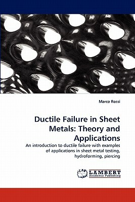Ductile Failure in Sheet Metals: Theory and Applications by Marco Rossi