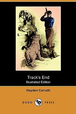 Track's End: Being the Narrative of Judson Pitcher's Strange Winter Spent There (Illustrated Edition) (Dodo Press) by Hayden Carruth