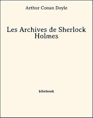 Les Archives de Sherlock Holmes by Arthur Conan Doyle