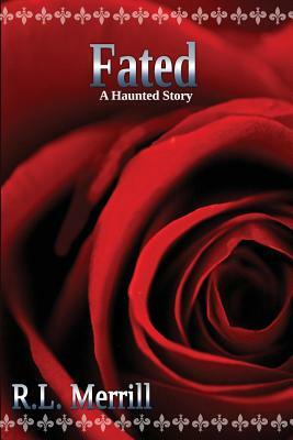 Fated: A Haunted Story by R. L. Merrill